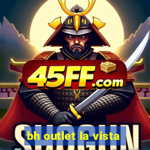 bh outlet la vista